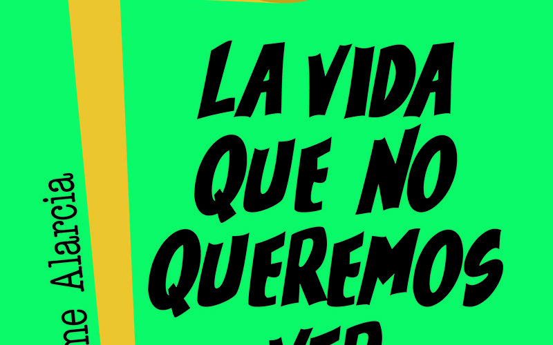 Reseña de «La vida que no queremos ver» de Jaime Alarcia