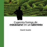 Reseña de «Cuarenta formas de extraviarse en un laberinto» de David Avante